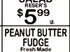 RESER'S $ 599 LB. PEANUT BUTTER FUDGE Fresh Made