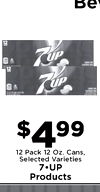 Be 12 - 7UP - 12 - $499 12 Pack 12 Oz. Cans, Selected Varieties Products