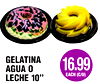 GELATINA
AGUA O
LECHE 10"
16.99
EACH (C/U)