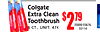 5
24708
2$79
35000-55676,55114
ColgateExtra CleanToothbrush
6 CT., UNIT, 47¢
