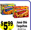 $599
Ea.
José Olé
Taquitos
20-22.5 oz.