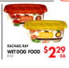 4
RACHAEL RAY
WET DOG FOOD
8 OZ
$229
EA