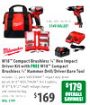 329
#2802-20FG (183764-0)
$149 VALUE!
M18™ Compact Brushless ¼" Hex Impact
Driver Kit with FREE M18™ Compact
Brushless 1/2" Hammer Drill/Driver Bare Tool
Includes: 32-piece SHOCKWAVE™ impact duty driver
bit set, M18™ REDLITHIUM™ XC4.0 battery,
M18™ & M12™