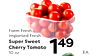 Farm Fresh Imported Fresh Super Sweet Cherry Tomato 10 oz. 149 ??.