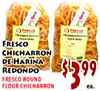 FRESCO FRESCO CHICHARRON DE HARINA REDONDO FRESCO ROUND FLOUR CHICHARRON