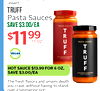 -insert TRUFF Pasta Sauces SAVE $3.00/EA PASTA SAUCE $11.99 OZ VEGAN TRUFF PASTA SAUCE HOT SAUCE $13.99 FOR 6 OZ, TRUFF SAVE $3.00/EA BLACK TRUPPLE POMODORO The fresh flavors and umami depth you crave, without having to stand over a simmering not