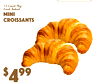 $99
4
12 Count PkFreshg Baked
MiniCroissants