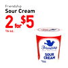 Friendship Sour Cream 2 for $5 16 oz. Friendship ... NATURAL SOUR CREAM