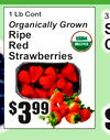 3
CS
$
Organically Grown
RipeRedStrawberries
1 Lb Cont
3$99