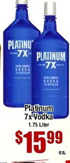 7X PLATINUM - - 7X VODKA VODKA TE DISTILLED Platinum 7x² Vodka 1.75 Liter $15.99 ea.
