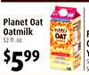 Planet Oat
Oatmilk
52 fl. oz.
$599
F
G
Y
5
S