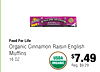 Food For Life Organic Cinnamon Raisin English Muffins USDA 16 OZ $7.49 ORGANIC Reg. $9.29