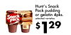Hunt's Snack Pack pudding or gelatin 4pks. Snack selected varieties Chocolate pack REAL MILK $ 129