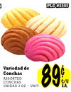 4
4
PLU #5505
PLU #5505
UNIDAD 3 OZ. / UNIT8989¢¢
Variedad de
Conchas
ASSORTED
ASSORTED
CONCHAS
CONCHAS
UNIDAD 3 OZ. / UNIT
C/UC/U
EA.EA.