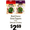 SALAD TOPPERS SALAD TOPPERS Best Choice Salad Toppers 3 Oz., Selected Varieties $269