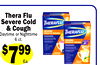 Thera Flu
Severe Cold
& Cough
Daytime or Nighttime
6 ct.
$799
Ea.