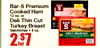 Bar-S Premium BAR S Cooked Ham 12 oz. or Deli Thin Cut BAR Turkey Breast S Salchichas . 8 oz. DELI SHAVED