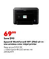 6999 Save $90 Epson® WorkForce® WF-2960 all-in- one wireless color inkjet printer Reg. price $159.99 Uses Epson® 222 series ink 24542419