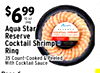 $699 Aqua Star ....... Reserve - - Cocktail Shrimp Ring 35 Count-Cooked & Reeled With Cocktail Sauce