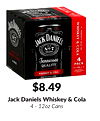 $8.49
Jack Daniels Whiskey & Cola
4 - 12oz Cans