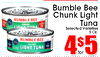 Bumble Bee Chunk Light BUMBLE BEE - - Tuna LIGHT TINA Selected Varieties 5 Oz. BUMBLE BEE 22g CHUNK LIGHT TUNA 4$5 for