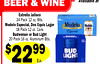 Available at S
BEER & WINE
Modelo Especial, Dos Equis Lager
Estrella Jalisco
24 Pack 12 oz. Btls.
18 Pack 12 oz. Cans
Budweiser or Bud Light
20 Pack 16 oz. Aluminum Btls.
$2299
Ea.