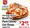 CR CHAIRMAN'S RESERVE Chairman's Reserve Bone-In Pork Center Cut Chops Lb Family Pack Save $1.00 lb