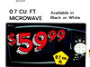 0.7 CU. FT.
MICROWAVE
Available in
Black or White
0.7 cu.
ft.