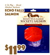 3
$99
11
4 Oz Pkg ... SliceAlaskand Sockeye
Echo FallSalmons