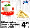 El Mexicano Fresco Cheese or Sigma Fud Oaxaca Cheese