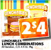 LUNCHABLES $ 2 FOR 4 LUNCHABLES LUNCH COMBINATIONS All Varieties, 2.25-4.4 Oz. Pkg.