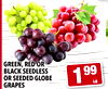 GREEN, RED OR BLACK SEEDLESS OR SEEDED GLOBE 1 99 LB GRAPES