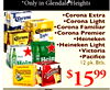 *Only in Glendale Heights Corona Extra Corona Corona Light Corona Familiar Corona Corona Premier Light Corona - Heineken Heineken Light 12 Victoria Pacifico Hein Hoin 12 pk. Btls. $ 1599