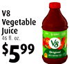 5
V8
Vegetable
Juice
46 fl. oz.
$599
