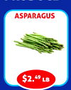PRODUCE
ASPARAGUS
$2.49 lb