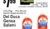 3$99
3 Oz Pkg ... Pre-SliceSweetd Sopprassata or
Del DucGenoaSalamia
7$99
English Made
7 Oz Pkg ... Red Fox
Leicester Cheddar Cheese: $8.99