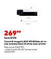 26999 Save $100 Canon® imageCLASS MF455dw all-in- one wireless black & white laser printer Reg. price $369.99 Uses Canon® 057 series toner 24502557