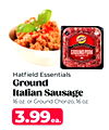 Hatfield Essentials
Ground
Italian Sausage
16 oz. or Ground Chorizo, 16 oz.
3.99ea.