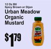 12 Oz BtlSpicy Brown or Dijon
Urban MeadowOrganic Mustard
$
791
