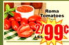 Roma Tomatoes 2/99c LBS.