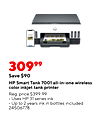 30999 Save $90 HP Smart Tank 7001 all-in-one wireless color inkjet tank printer Reg. price $399.99 Uses HP 31 series ink Up to 2 years ink in bottles included 24506778