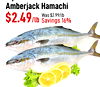 Amberjack Hamachi $2.49/lb Was Savings $2.99/lb 16%