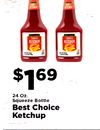 KETCHUP KETCHUP $169 24 Oz. Squeeze Bottle Best Choice Ketchup