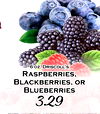 6 oz. DRISCOLL'S RASPBERRIES, BLACKBERRIES, OR BLUEBERRIES 3.29