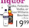 Svedka, Finlandia Vodka, or Evan Williams FINILAN Bourbon SVEDKA - 1.75 Itr. VODKA 999