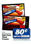 NO BallPark - FRANKS NO BallPark - - - RESTALABLE - 15 Oz. Select Varieties Ball Park Digital Coupons WITH 70g OFF I Meat DIGITAL COUPON Franks Sale price without Digital Coupon 1.50 USE UP TO SX IN ONE TRANSACTION