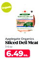 Organic
Applegate Organics
Sliced Deli Meat
3-6 oz.
6.49ea.