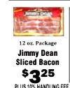 12 oz. Package Jimmy Dean Sliced Bacon $325 PI US 10% HANDI ING FEE