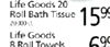 Life Goods 20 20,000 Roll Bath Tissue 1599 a Life Goods 699 8 Roll Towels