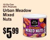 7
10 Oz Can50% Peanuts
Urban MeadowMixed Nuts
5$99